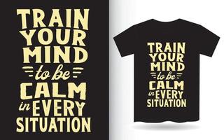 train je geest om kalm te zijn in elke situatie typografie t-shirt vector