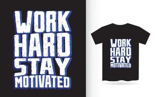 werk hard blijf gemotiveerd typografie t-shirt vector