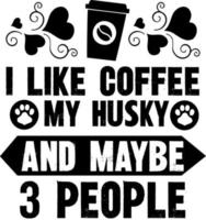ik hou van koffie, mijn husky en misschien 3 mensen? vector