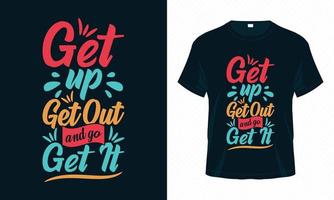 sta op, ga eruit en ga het halen-motiverende typografie t-shirt ontwerp vector. inspirerende citaten voor kleding, wenskaart, poster, draagtas en mokontwerp. vector