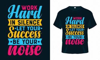 werk hard in stilte, laat je succes je ruis-motiverende typografie t-shirt ontwerp vector zijn. inspirerende citaten voor kleding, wenskaart, poster, draagtas en mokontwerp.