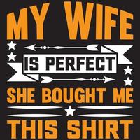 mijn vrouw is perfect, ze heeft dit shirt voor me gekocht vector