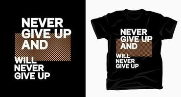 geef nooit op en zal nooit de slogan-typografie-t-shirt opgeven vector