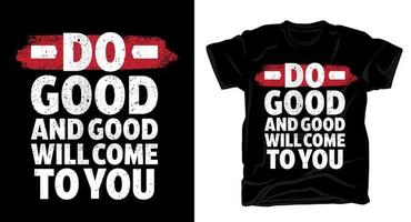 doe goed en goed zal naar je toe komen typografie t-shirt printontwerp vector