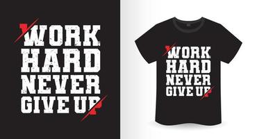 werk hard, geef nooit het ontwerp van een t-shirt op vector