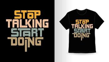 stop met praten begin met typografie slogan t-shirt design vector