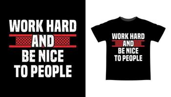 werk hard en wees aardig voor mensen typografie t-shirtontwerp vector