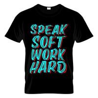 spreek zacht werk hard t shirt ontwerp vectorillustratie vector