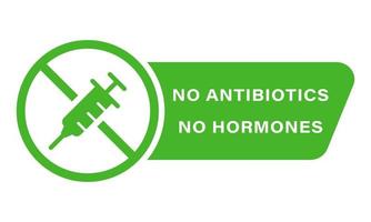 voedsel zonder hormonen en antibioticum groen teken. niet toegevoegd antibioticum, hormoonpictogram. biologisch, gezond, natuurlijk, gecertificeerd, geen antibioticumlabel. geïsoleerde vectorillustratie. vector