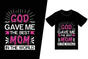 god gaf me de beste moeder ter wereld t-shirtontwerp. gelukkige moederdag t-shirt ontwerp vector. voor t-shirt print en ander gebruik. vector