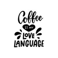 koffie is mijn liefdestaal-borstel handgetekende belettering kaart. motivatie motiverende kalligrafie voor print, poster, menu ontwerp, uitnodiging, wenskaarten... zwart op wit vectorillustratie vector