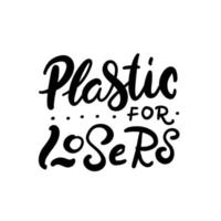 vector logo ontwerpsjabloon en belettering zin plastic zijn voor verliezers - zero waste concept, recyclen, hergebruiken, verminderen - ecologische levensstijl, duurzame ontwikkeling. vector hand getekende illustratie