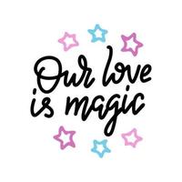 onze liefde is magie. valintines dagkaart met hand getrokken doodle romantisch citaat voor ontwerp wenskaarten, tatoeage, vakantie-uitnodigingen, foto-overlays, t-shirt print, flyer, posterontwerp vector