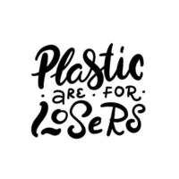 vector logo ontwerpsjabloon en belettering zin plastic zijn voor verliezers - zero waste concept, recyclen, hergebruiken, verminderen - ecologische levensstijl, duurzame ontwikkeling. vector hand getekende illustratie