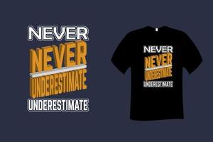 onderschat nooit citaat typografie t-shirtontwerp vector