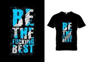 wees de verdomd beste typografie t-shirtontwerp vector