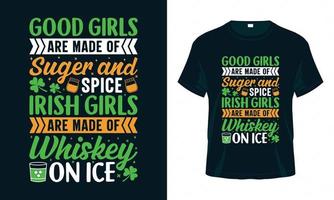 goede meisjes zijn gemaakt van suiker en kruiden Ierse meisjes zijn gemaakt van whisky op ijs - grappige st. patrick's day t-shirt ontwerp vector