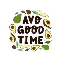 grappige belettering citaat met avocado 'avo good time' voor posters, prenten, kaarten, borden, banners, enz. zin versierd met handgetekende avocado's en bladeren op een witte achtergrond. eps 10 vector