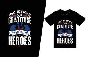 vandaag spreken we onze dankbaarheid uit aan het ontwerp van onze gevallen helden t-shirt. herdenkingsdag t-shirt ontwerp vector. voor t-shirt print en ander gebruik. vector