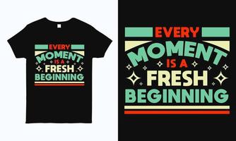 elk moment is een nieuw begin. motiverend en inspirerend citaat t-shirtontwerp. printklare levensstijlafbeeldingen voor t-shirt, mok, tas, kussen en sticker vector