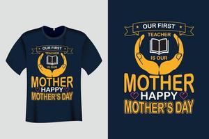 onze eerste leraar is onze moeder gelukkige moederdag t-shirt vector