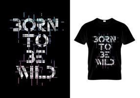 geboren om wild typografie t-shirtontwerp te zijn vector