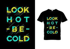 zie er warm uit, wees koud typografie t-shirtontwerp vector