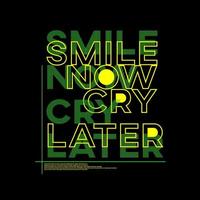 glimlach nu huil later typografie poster en t-shirtontwerp vector