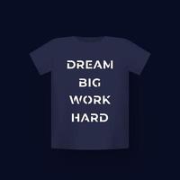 motivatie citaat, droom groot, werk hard, t-shirt print vector