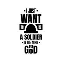 ik wil gewoon een soldaat zijn in het leger van god. typografische citaten. Bijbel vers. moderne kalligrafie. christelijke affiche. motiverende woorden. vector