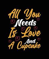 alles wat je nodig hebt is liefde en een cupcake typografie t-shirtontwerp vector