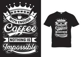 koffie t-shirt ontwerp citaat - met genoeg koffie is niets onmogelijk vector