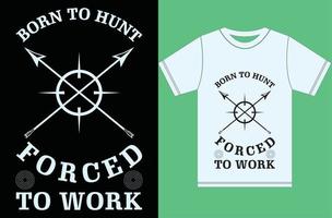 geboren om te jagen gedwongen tot work.hunting t-shirt. vector