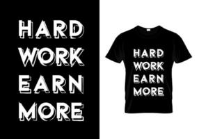 hard werken verdien meer t-shirtontwerp vector