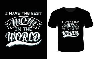 ik heb de beste moeder ter wereld t-shirt-t-shirtontwerp vector