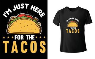 ik ben hier alleen voor het ontwerp van de taco's t-shirt vector