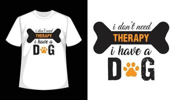 ik heb geen therapie nodig ik heb een hond. hond t-shirt ontwerp, vector bestand.