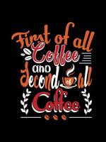 allereerst koffie en ten tweede koffie koffie typografie t-shirtontwerp vector