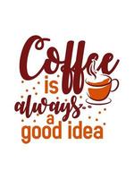 koffie is altijd een goed idee koffie typografie t-shirt design vector