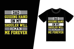 papa, je leidende hand op mijn schouder zal voor altijd bij me blijven t-shirtontwerp. vaders dag t-shirt ontwerp vector. voor t-shirt print en ander gebruik. vector