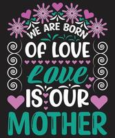 we zijn geboren uit liefde liefde is onze moeder vector