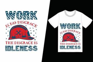 werk is geen schande de schande is luiheid t-shirtontwerp. dag van de arbeid t-shirt ontwerp vector. voor t-shirt print en ander gebruik vector