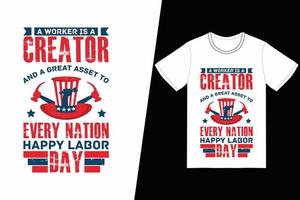 een arbeider is een schepper en een grote aanwinst voor elk natie happy labor day t-shirtontwerp. dag van de arbeid t-shirt ontwerp vector. voor t-shirt print en ander gebruik vector