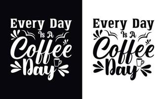 elke dag is een koffiedag. koffie t-shirt vector ontwerpsjabloon. ontwerpsjabloon voor koffiekleding