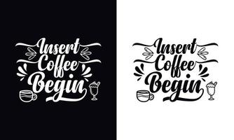 koffie invoegen beginnen. koffie t-shirt vector ontwerpsjabloon. ontwerpsjabloon voor koffiekleding