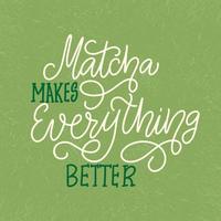 matcha maakt alles beter - slogan, citaat, gezegde. matcha thee groene poster, label, logo. handgetekende belettering zin. kalligrafie vectorillustratie. natuurlijke, organische design groene banner vector