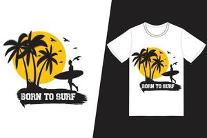 geboren om te surfen op t-shirtontwerp. zomer t-shirt ontwerp vector. voor t-shirt print en ander gebruik. vector