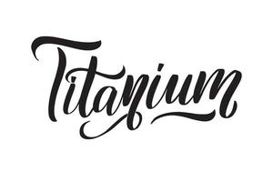 titanium. inspirerende handgeschreven penseelbelettering. vector kalligrafie stock illustratie geïsoleerd op een witte achtergrond. typografie voor banners, badges, ansichtkaarten, tshirts, prints.