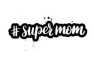 inspirerende handgeschreven borstel belettering hashtag super moeder. vector kalligrafie illustratie geïsoleerd op een witte achtergrond. typografie voor banners, badges, ansichtkaarten, t-shirts, prenten, posters.