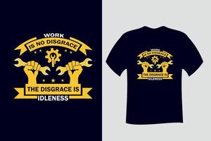 werk is geen schande, de schande is nietsdoen t-shirtontwerp vector